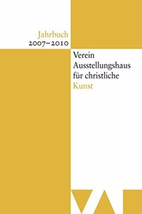 Jahrbuch Verein Ausstellungshaus Fur Christliche Kunst 2007-2010