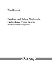 Product and Labor Markets in Professional Team Sports Regulation and Consequences