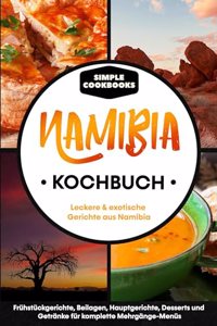 Namibia Kochbuch: Leckere & exotische Gerichte aus Namibia - Fruhstucksgerichte, Beilagen, Hauptgerichte, Desserts und Getranke fur komplette Mehrgange-Menus