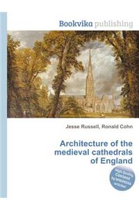 Architecture of the Medieval Cathedrals of England