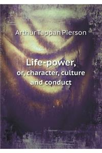 Life-Power, Or, Character, Culture and Conduct