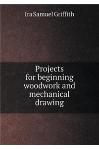 Projects for Beginning Woodwork and Mechanical Drawing