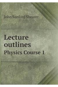 Lecture Outlines Physics Course 1