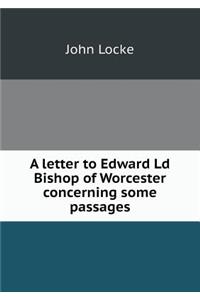 A Letter to Edward LD Bishop of Worcester Concerning Some Passages