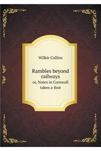 Rambles Beyond Railways Or, Notes in Cornwall Taken A-Foot