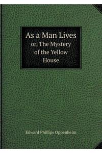 As a Man Lives Or, the Mystery of the Yellow House