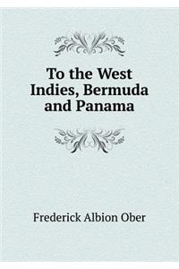 To the West Indies, Bermuda and Panama