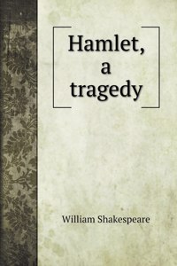 Hamlet, a tragedy