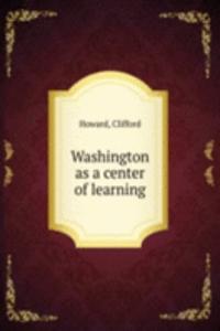 Washington as a center of learning