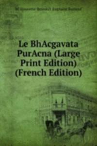 Le BhAcgavata PurAcna (Large Print Edition) (French Edition)