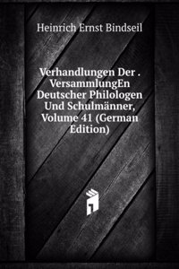Verhandlungen Der . VersammlungEn Deutscher Philologen Und Schulmanner, Volume 41 (German Edition)