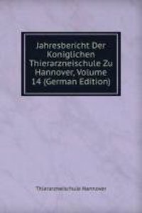 Jahresbericht Der Koniglichen Thierarzneischule Zu Hannover, Volume 14 (German Edition)