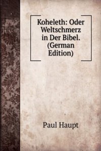 Koheleth: Oder Weltschmerz in Der Bibel. (German Edition)
