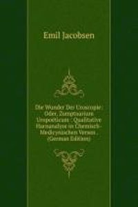 Die Wunder Der Uroscopie: Oder, Zumptuarium Uropoeticum : Qualitative Harnanalyse in Chemisch-Medicynischen Versen . (German Edition)