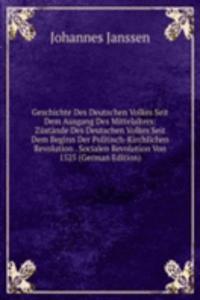 Geschichte Des Deutschen Volkes Seit Dem Ausgang Des Mittelalters: Zustande Des Deutschen Volkes Seit Dem Beginn Der Politisch-Kirchlichen Revolution . Socialen Revolution Von 1525 (German Edition)