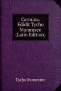 Carmina. Edidit Tycho Mommsen (Latin Edition)