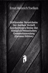 Erklarendes Verzeichniss Der Antiken Vertieft Geschnittenen Steine Der Koniglich Preussischen Gemmensammlung (German Edition)