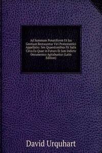 Ad Summum Ponatificem Ut Jus Gentium Restauretur Viri Protestantici Appellatio: Sex Quaestionibus Fit Satis Circa Ea Quae in Futuro Et Jam Indicto Oecumenico Agitabuntur (Latin Edition)