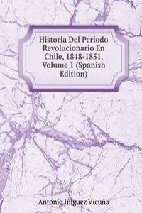 Historia Del Periodo Revolucionario En Chile, 1848-1851, Volume 1 (Spanish Edition)