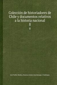 Coleccion de historiadores de Chile y documentos relativos a la historia nacional