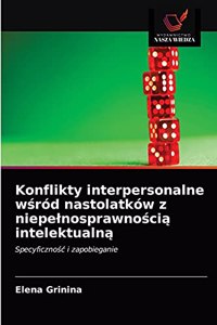 Konflikty interpersonalne wsród nastolatków z niepelnosprawnoscia intelektualna