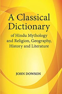 Classical Dictionary of Hindu Mythology and Religion, Geography, History and Literature.