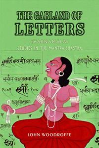 The Garland Of Letters (Varnamala). Studies In The Mantra-Shastra