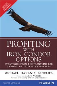 Profiting with Iron Condor Options: Strategies from the Frontline for Trading in Up or Down Markets