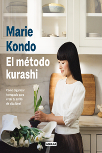 Método Kurashi. Cómo Organizar Tu Espacio Para Crear Tu Estilo de Vida Ideal / Marie Kondo's Kurashi at Home