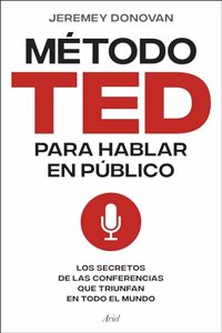 El metodo TED para hablar en publico: Los secretos de las conferencias que triunfan en todo el mundo