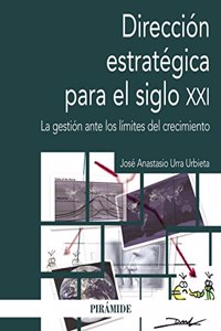 Direccion estrategica para el siglo XXI: La gestion ante los limites del crecimiento