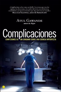 Complicaciones : confesiones de un cirujano sobre una ciencia imperfecta