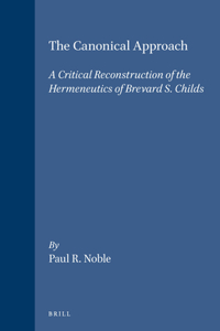 Canonical Approach: A Critical Reconstruction of the Hermeneutics of Brevard S. Childs