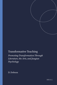 Transformative Teaching: Promoting Transformation Through Literature, the Arts, and Jungian Psychology