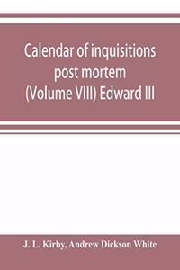 Calendar of inquisitions post mortem and other analogous documents preserved in the Public Record Office (Volume VIII) Edward III