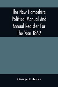 New Hampshire Political Manual And Annual Register For The Year 1869