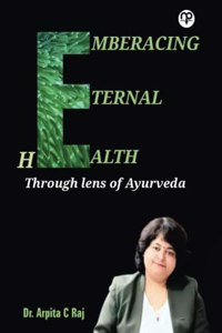 Embracing Eternal Health(Through lens of Ayurveda)