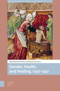 Gender, Health, and Healing, 1250-1550