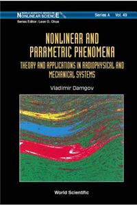 Nonlinear and Parametric Phenomena: Theory and Applications in Radiophysical and Mechanical Systems