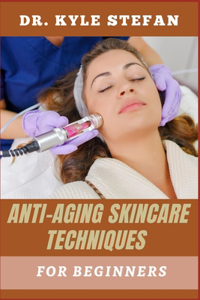 Anti Aging Skincare Techniques for Beginners