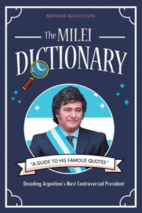 THE MILEI DICTIONARY - A Guide to his Famous Quotes