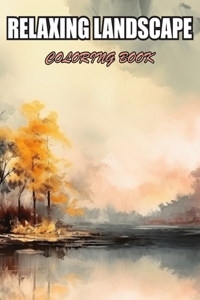 Relaxing Landscape Coloring Book For Adults