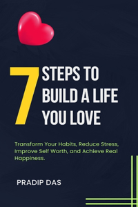 7 Steps to Build a Life You Love