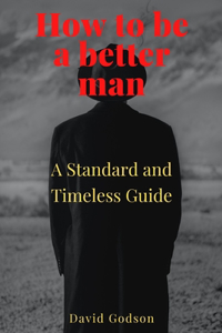 How to be a better man