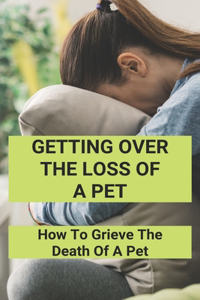 Getting Over The Loss Of A Pet