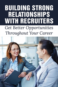 Building Strong Relationships With Recruiters
