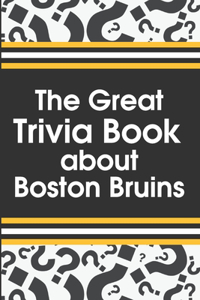 The Great Trivia Book about Boston Bruins