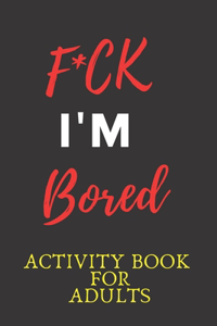 F*CK I'm Bored