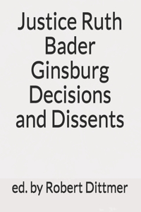 Justice Ruth Bader Ginsburg Decisions and Dissents