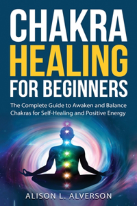 Chakra Healing For Beginners